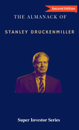 The Almanack of Stanley Druckenmiller: From Over 40 Years of Investing Wisdom with Quantum Fund and Duquesne Capital Management
