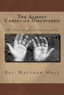 The Almost Christian Discovered: or, The False Professor Tried and Cast - Williams, William R (Introduction by), and Mead, Matthew