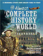 The Almost Complete History of the World: 75 incredible events from ancient times to today - Cummins, Joseph, and Inglis, James, and Stone, Barry