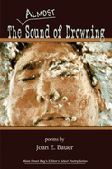 The Almost Sound of Drowning: Poems - Bauer, Joan E