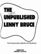 The Almost Unpublished Lenny Bruce: From the Private Collection of Kitty Bruce