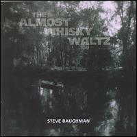 The Almost Whisky Waltz - Steve Baughman