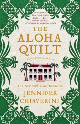 The Aloha Quilt: An ELM Creek Quilts Novel - Chiaverini, Jennifer