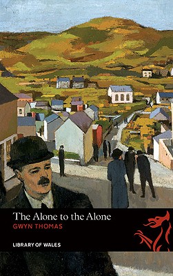 The Alone to the Alone - Thomas, Gwyn, and Rowlands, Ian (Foreword by)