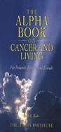 The Alpha Book on Cancer and Living: For Patients, Family, and Friends