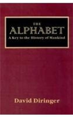 The Alphabet, The: Key to the History of Mankind - Diringer, David