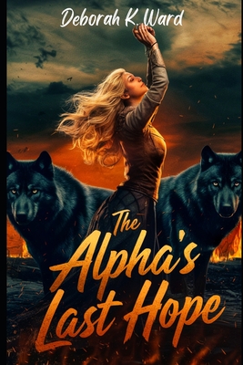 The Alpha's Last Hope - Ward, Deborah K