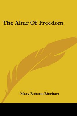 The Altar Of Freedom - Rinehart, Mary Roberts