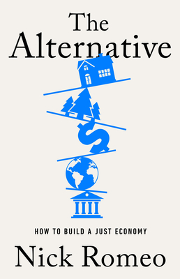 The Alternative: How to Build a Just Economy - Romeo, Nick
