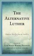 The Alternative Luther: Lutheran Theology from the Subaltern
