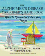 The Alzheimer's Disease Caregiver's Handbook: What to Remember When They Forget