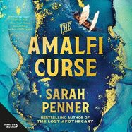 The Amalfi Curse: A Bewitching Tale of Sunken Treasure, Forbidden Love, and Ancient Magic on the Amalfi Coast from the bestselling author of The Lost Apothecary