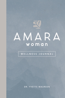 The AMARA Woman Wellness Journal (Blue) - Maureen, Yvette, Dr.