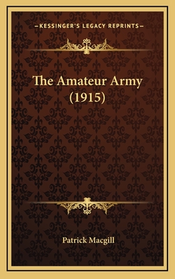 The Amateur Army (1915) - MacGill, Patrick