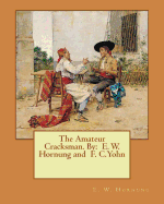 The Amateur Cracksman. By: E. W. Hornung and F. C.Yohn