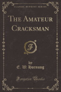 The Amateur Cracksman (Classic Reprint)