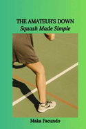 The Amateur's Down: Squash Made Simple