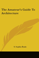 The Amateur's Guide To Architecture