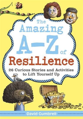 The Amazing A-Z of Resilience: 26 Curious Stories and Activities to Lift Yourself Up - Gumbrell, David