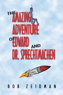 The Amazing Adventure Of Edward And Dr. Sprechtmachen - Zeidman, Bob
