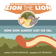 The Amazing Adventures of Zion the Lion: Book 1: How Zion Almost Lost His Tail