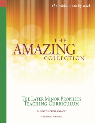 The Amazing Collection the Later Minor Prophets Teaching Curriculum: Nahum Through Malachi - Runnion, Fay (Contributions by), and Harley, Pat, and Big Dream Ministries