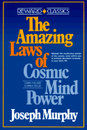 The Amazing Laws of Cosmic Mind Power: Rel Mysterious Power Cosmic Mind Within You Achieve Abundant Miracles Your Daily
