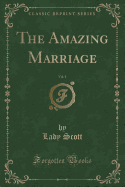 The Amazing Marriage, Vol. 1 (Classic Reprint)