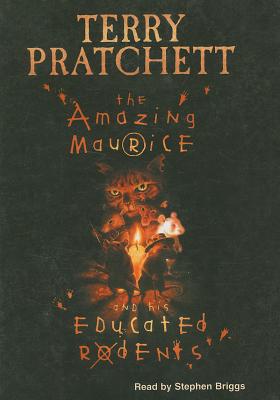 The Amazing Maurice and His Educated Rodents - Pratchett, Terry, and Briggs, Stephen (Read by)