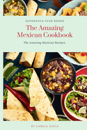 The Amazing Mexican Cookbook: The Amazing Mexican Recipes