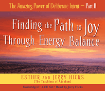 The Amazing Power of Deliberate Intent 4-CD: Part II: Finding the Path to Joy Through Energy