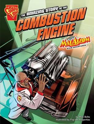 The Amazing Story of the Combustion Engine: Max Axiom STEM Adventures - Bolte, Mari, and Wooldridge, Margaret (Consultant editor)