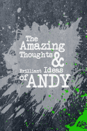 The Amazing Thoughts and Brilliant Ideas of Andy: A Boys Journal for Young Writers