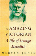 The Amazing Victorian: A Life of George Meredith