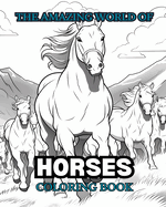 THE AMAZING WORLD OF HORSES Coloring Book: Relax & Find Your True Colors