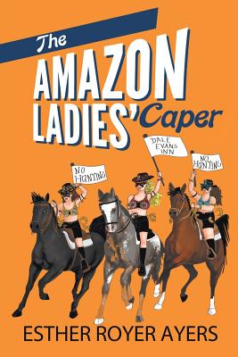 The Amazon Ladies' Caper - Ayers, Esther Royer