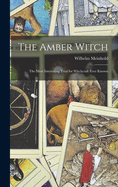 The Amber Witch: The Most Interesting Trial for Witchcraft Ever Known