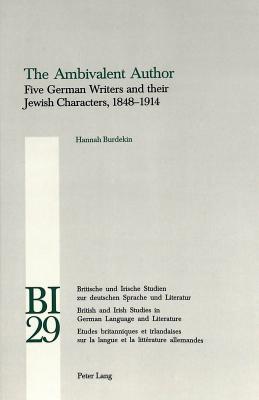 The Ambivalent Author: Five German Writers and Their Jewish Characters, 1848-1914 - Yates, W E (Editor), and Reiss, Hans S (Editor), and Burdekin, Hannah