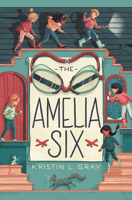 The Amelia Six: An Amelia Earhart Mystery - Gray, Kristin L