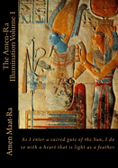 The Amen-Ra Illumination Volume I: Focuses on Honoring the Ancestors (Ancestor Veneration) and the Matriarchal Spiritual System of Kmt (Ancient Egypt)