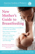 The American Academy of Pediatrics New Mother's Guide to Breastfeeding (Revised Edition): Completely Revised and Updated Fourth Edition