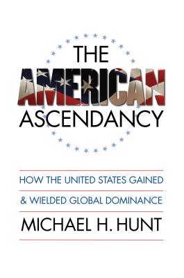The American Ascendancy: How the United States Gained and Wielded Global Dominance - Hunt, Michael H