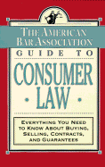 The American Bar Association Guide to Consumer Law: Everything You Need to Know about Buying, Selling, Contracts, and Guarantees