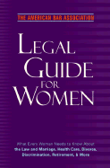 The American Bar Association Legal Guide for Women: What Every Woman Needs to Know about the Law and Marriage, Health Care, Divorce, Discrimination, Retirement, and More