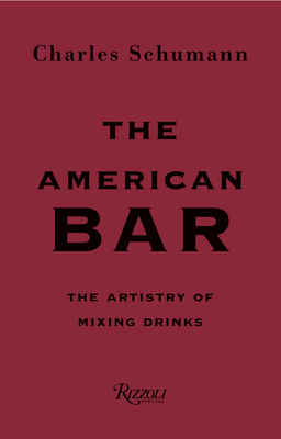 The American Bar: The Artistry of Mixing Drinks - Schumann, Charles
