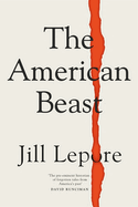 The American Beast: Essays, 2012-2022