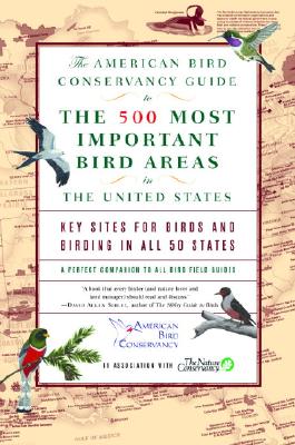 The American Bird Conservancy Guide to the 500 Most Important Bird Areas in the United States: Key Sites for Birds and Birding in All 50 States - American, Bird Conservancy, and Nature Conservancy (Contributions by)