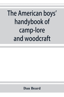 The American boys' handybook of camp-lore and woodcraft - Beard, Dan