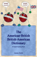 The American-British British-American Dictionary: For English Speaking People