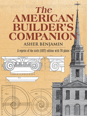 The American Builder's Companion - Benjamin, Asher